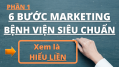 6 BƯỚC MARKETING HIỆU QUẢ CHO BỆNH VIỆN (PHẦN 1)